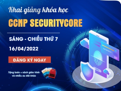 Khai giảng khóa học CCNP SECURITYCORE vào ngày 16/04/2022