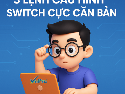 3 LỆNH CẤU HÌNH SWITCH CỰC CĂN BẢN mà ai học CCNA cũng phải biết!