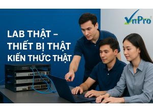 Lab thật – Thiết bị thật – Kiến thức thật” – Học để làm được!