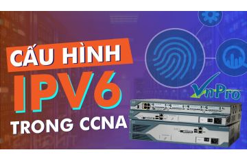 CẤU HÌNH IPV6 TRONG CCNA