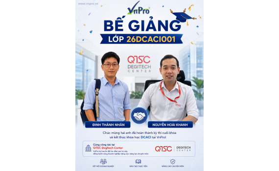 Hai kỹ sư QTSC Degitech Center cùng hoàn thành xuất sắc khóa DCACI tại VnPro! 