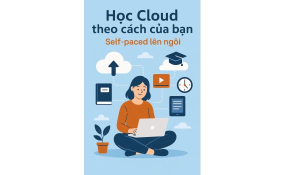 Học Cloud theo cách của bạn – Self-paced lên ngôi