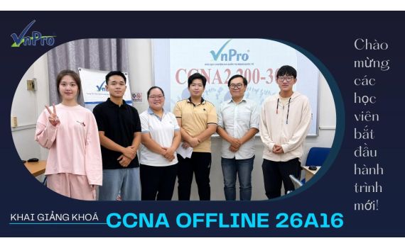 Khai Giảng Khóa Học CCNA 200-301 Offline Lớp 26A16 Tại VnPro