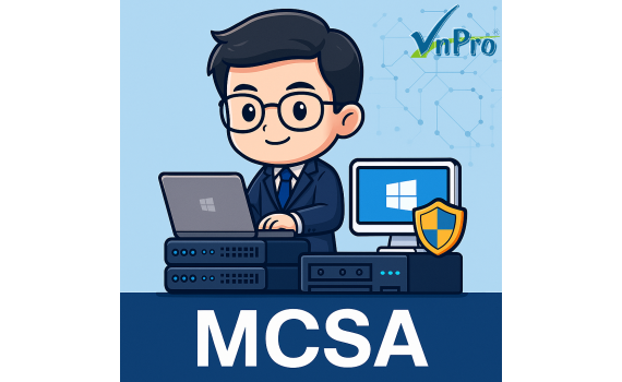 MCSA – BƯỚC ĐỆM VỮNG CHẮC CHO SỰ NGHIỆP HỆ THỐNG CNTT CHUYÊN NGHIỆP