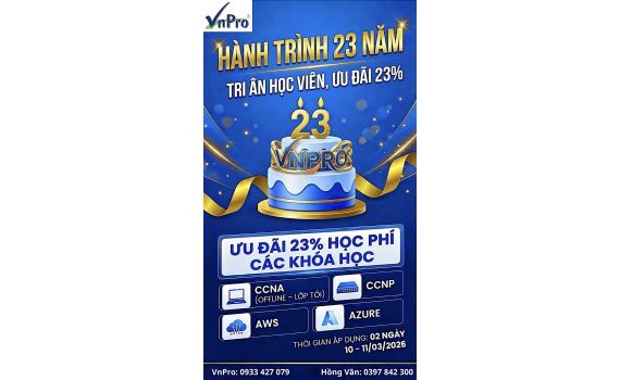 TRI ÂN KHÁCH HÀNG NHÂN DỊP 23 NĂM THÀNH LẬP VnPro – ƯU ĐÃI ĐẶC BIỆT 23% HỌC PHÍ