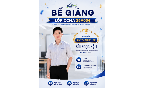VnPro Bế Giảng Khóa CCNA 26AO04: Vinh Danh Những Nỗ Lực Chinh Phục Đỉnh Cao Network