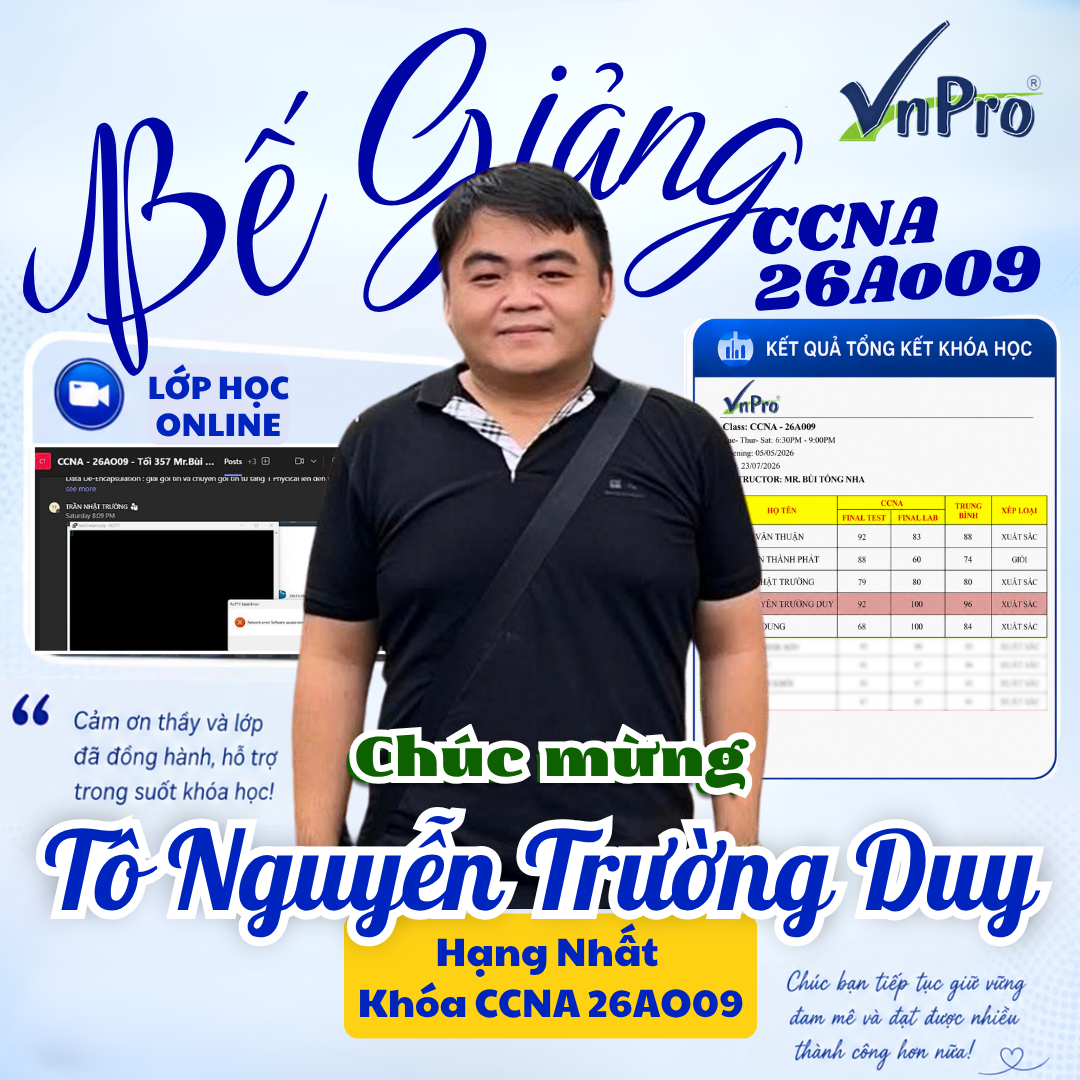 Bế Giảng Lớp CCNA 26A009 Online 3.5.7 – Chúc Mừng Học Viên Tô Nguyễn Trường Duy Đạt Hạng Nhất