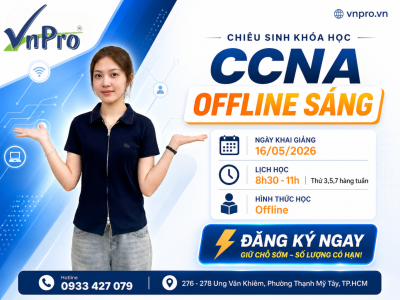 CCNA OFFLINE SÁNG – HỌC TRỰC TIẾP, NẮM CHẮC NETWORK TỪ GỐC!