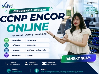 CCNP ENCOR ONLINE - XÂY NỀN TẢNG NETWORK CHUẨN CCNP TỪ ĐẦU