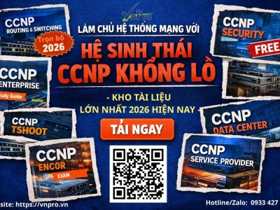 Chia sẻ kho tài liệu CCNP! Làm chủ hệ thống mạng với hệ sinh thái CCNP khổng lồ