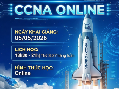 CHÍNH THỨC KHAI GIẢNG CCNA ONLINE – BẬT ĐÀ SỰ NGHIỆP NETWORK!