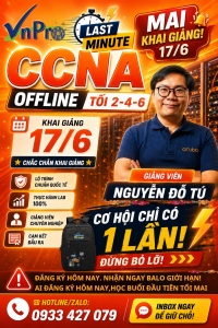 CƠ HỘI CUỐI Trở thành Network Engineer  hôm nay -  khóa CCNA Offline KHAI GIẢNG TỐI 17/6 