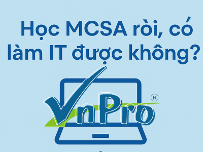 Học MCSA rồi, có làm IT được không?
