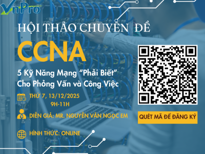 HỘI THẢO CHUYÊN ĐỀ  CCNA: 5 KỸ NĂNG MẠNG “PHẢI BIẾT” CHO PHỎNG VẤN VÀ CÔNG VIỆC