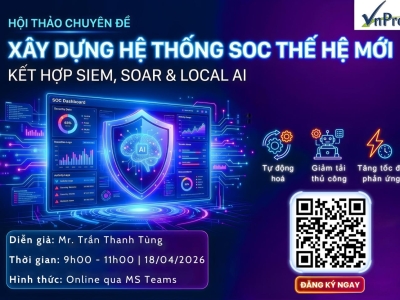 HỘI THẢO CHUYÊN ĐỀ: XÂY DỰNG HỆ THỐNG SOC THẾ HỆ MỚI KẾT HỢP SIEM, SOAR VÀ LOCAL AI