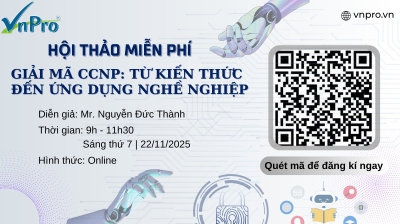 HỘI THẢO ONLINE MIỄN PHÍ – GIẢI MÃ CCNP: TỪ KIẾN THỨC ĐẾN ỨNG DỤNG NGHỀ NGHIỆP