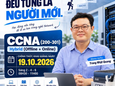 Khai Giảng Khóa Học CCNA (200-301) Tại VnPro - Xây Dựng Nền Tảng Network Vững Chắc