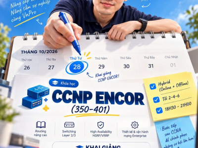 Khai Giảng Khóa Học CCNP ENCOR (350-401) Tại VnPro | Học Hybrid Tối 2-4-6