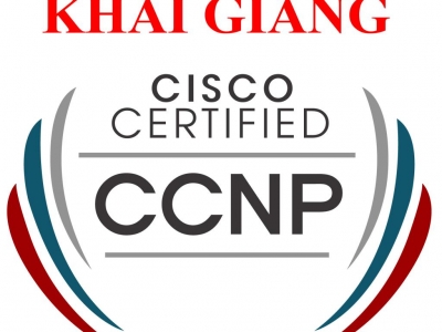 KHAI GIẢNG LỚP CCNP ENCOR SÁNG & CHIỀU THỨ 7