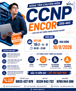 Khóa Học CCNP ENCOR (350-401) Offline Khai giảng 10/8– Bứt Phá Để Trở Thành Senior Network Engineer