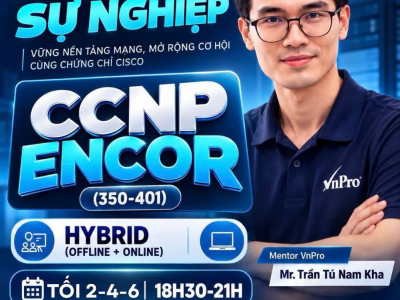 Khóa Học CCNP ENCOR (350-401) Tại VnPro | Nâng Tầm Sự Nghiệp Network Engineer 