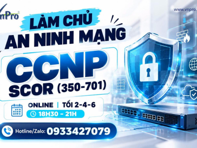 Khóa Học CCNP SCOR (350-701) Online Tại VnPro - Nâng Tầm Bảo Mật Mạng Doanh Nghiệp