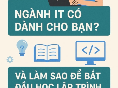 Ngành IT Có Dành Cho Bạn? Và Làm Sao Để Bắt Đầu Học Lập Trình Từ Con Số 0