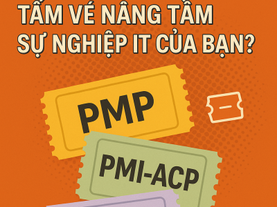 PMP, PMI-ACP hay PRINCE2 – Tấm vé nâng tầm sự nghiệp IT của bạn?