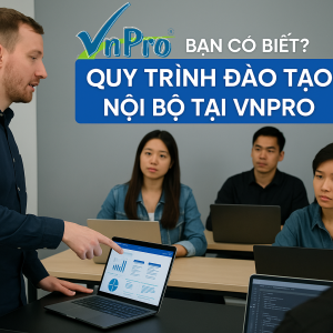QUY TRÌNH ĐÀO TẠO NỘI BỘ TẠI VNPRO