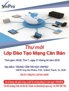  Thư Mời Tham Dự Lớp Đào Tạo Mạng Căn Bản Ngày 21/04/2018 Tại VnPro