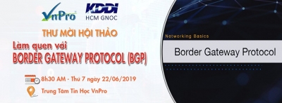 THƯ MỜI THAM GIA HỘI THẢO CHUYÊN ĐỀ “LÀM QUEN VỚI BORDER GATEWAY PROTOCOL(BGP)”