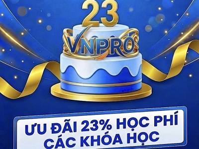 TRI ÂN KHÁCH HÀNG NHÂN DỊP 23 NĂM THÀNH LẬP VnPro – ƯU ĐÃI ĐẶC BIỆT 23% HỌC PHÍ