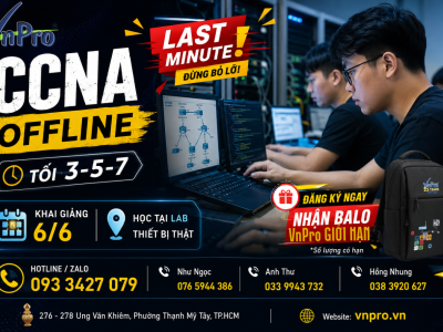 Trở thành Network Engineer  với khóa CCNA Offline LAST MINUTE KHAI GIẢNG NGÀY 6/6 