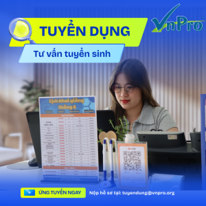 TUYỂN DỤNG VỊ TRÍ: TƯ VẤN TUYỂN SINH – TRUNG TÂM TIN HỌC VNPRO