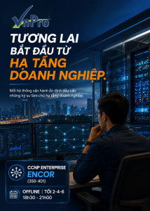 Vận hành mạng Enterprise khác gì so với mô hình Lab nhỏ? Kinh nghiệm bứt phá thu nhập cho anh em System/Network.