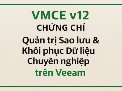 VMCE v12 – Chứng chỉ Quản trị Sao lưu & Khôi phục Dữ liệu Chuyên nghiệp trên Veeam