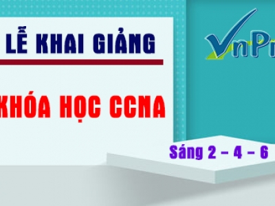 VNPRO - KHAI GIẢNG LỚP CCNA SÁNG 2-4-6 