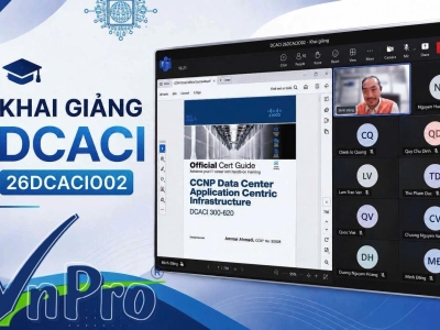 VnPro Triển Khai Khóa Đào Tạo Data Center DCACI Cho 9 Kỹ Sư Hạ Tầng Cao Cấp FTI