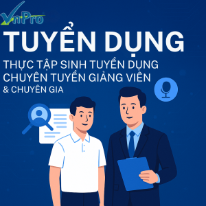 VNPRO TUYỂN DỤNG - THỰC TẬP SINH TUYỂN DỤNG – CHUYÊN TUYỂN GIẢNG VIÊN & CHUYÊN GIA